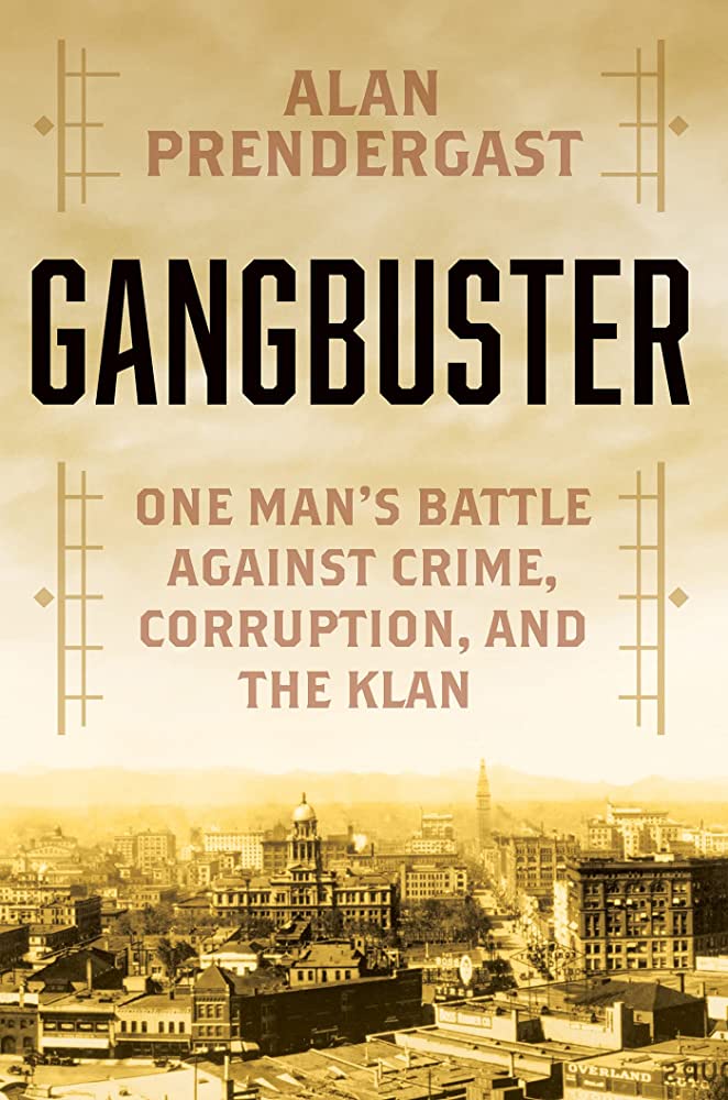 Gangbuster: One Man’s Battle Against Crime, Corruption, and the Klan by Alan Prendergast