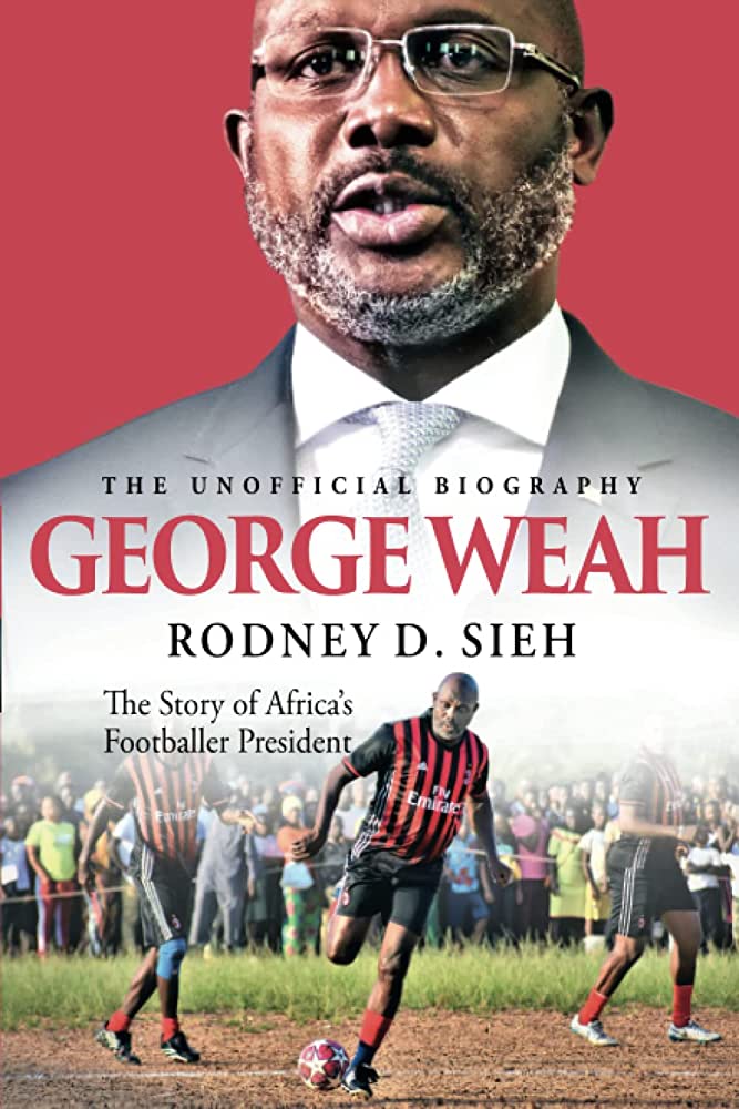 George Weah: The Story of Africa’s Footballer President by Rodney D. Sieh