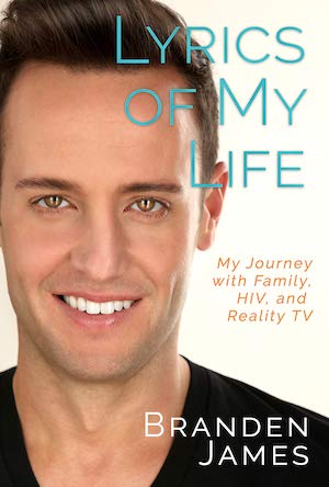 Lyrics of My Life: My Journey With Family, HIV and Reality TV by Branden James