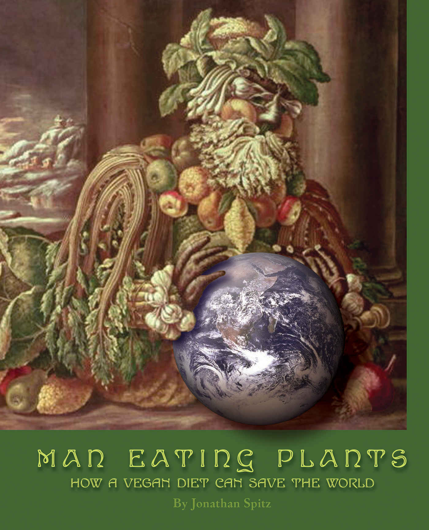 Man Eating Plants: How a Vegan Diet Can Save the World by Jonathan Spitz