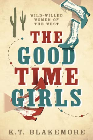The Good Time Girls by K.T. Blakemore