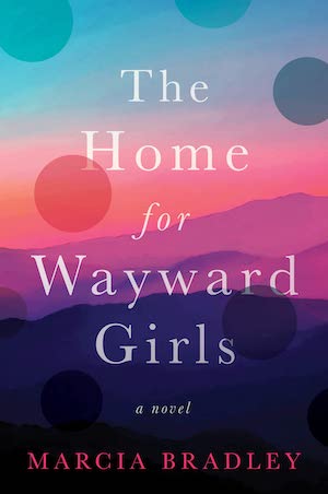 The Home for Wayward Girls by Marcia Bradley