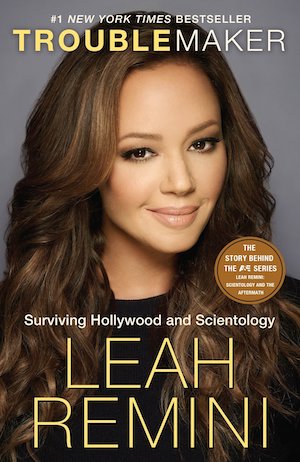 Troublemaker: Surviving Hollywood and Scientology by Leah Remini