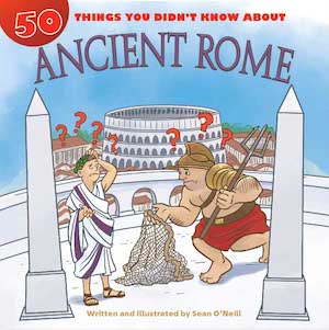 50 Things You Didn't Know about Ancient Rome by Sean O'Neill