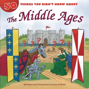 50 Things You Didn't Know about the Middle Ages by Sean O'Neill