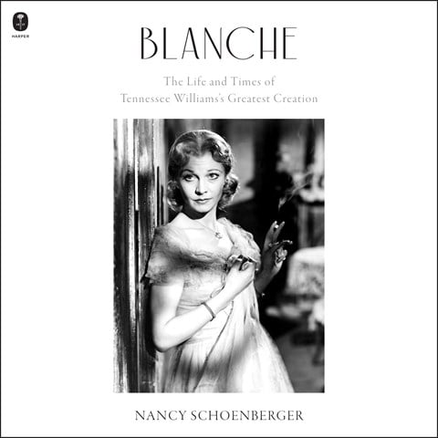 BLANCHE: The Life and Times of Tennessee Williams's Greatest Creation by Nancy Schoenberger