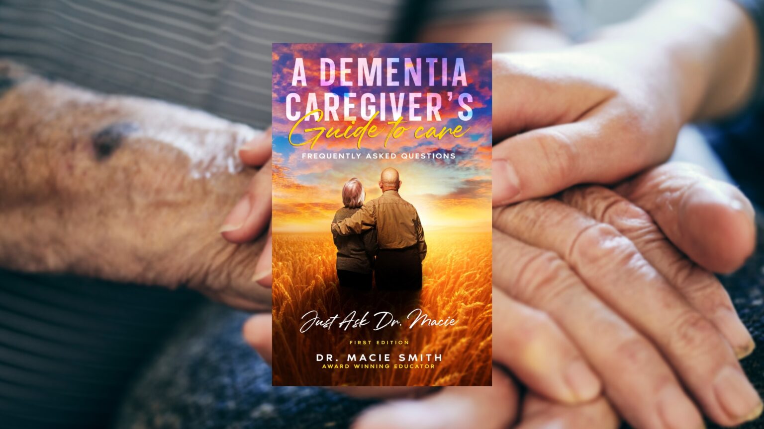 A Dementia Caregiver’s Guide to Care By Dr. Macie P. Smith | BookTrib.