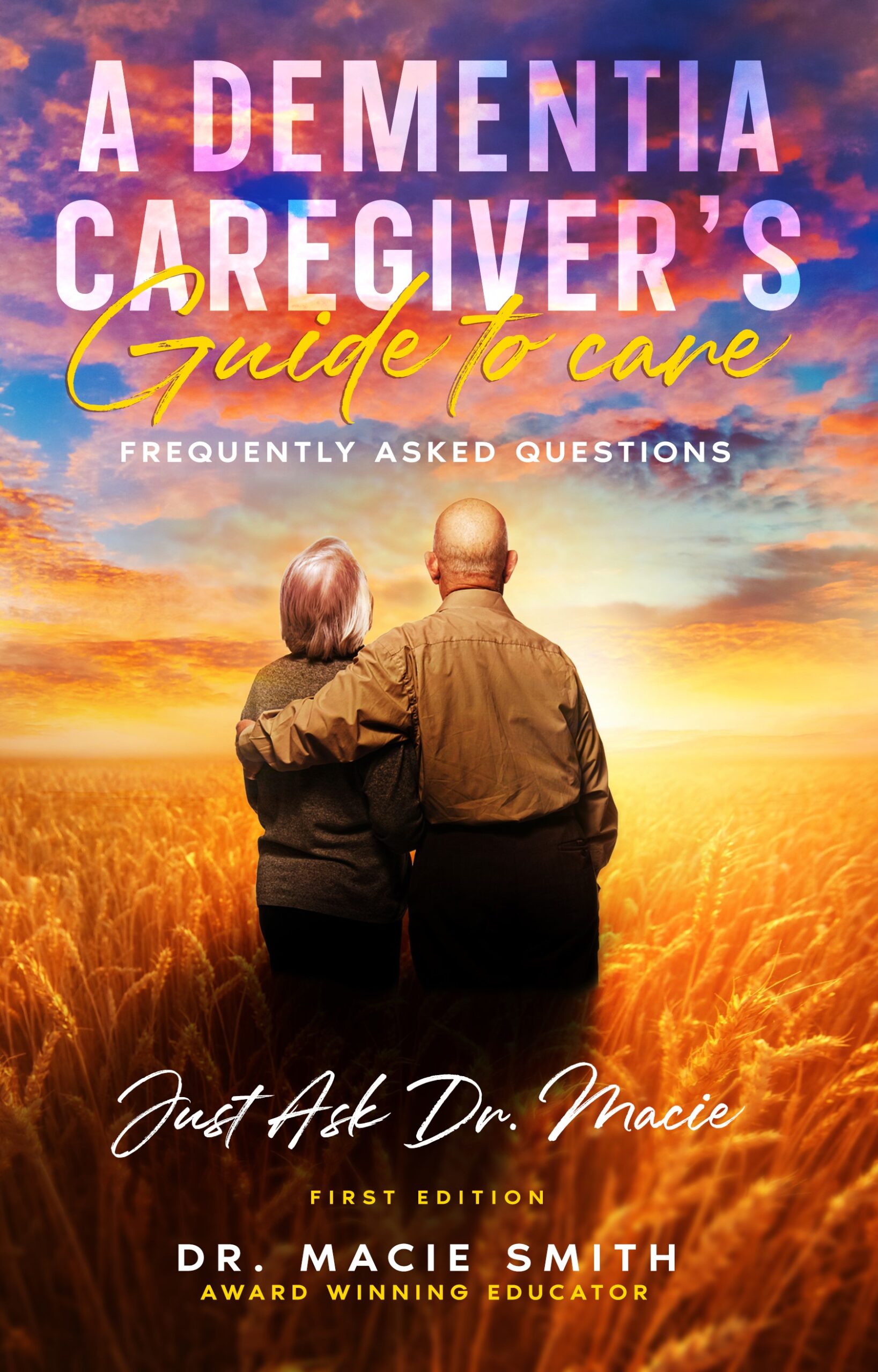 A Dementia Caregiver's Guide to Care by Dr. Macie Smith