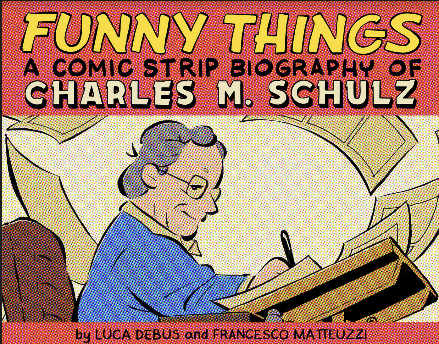Funny Things: A Comic Strip Biography of Charles M. Schulz by Luca Debus and Francesco Matteuzzi