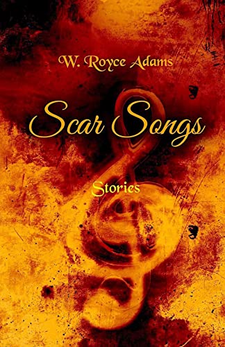 Scar Songs: Stories by W. Royce Adams