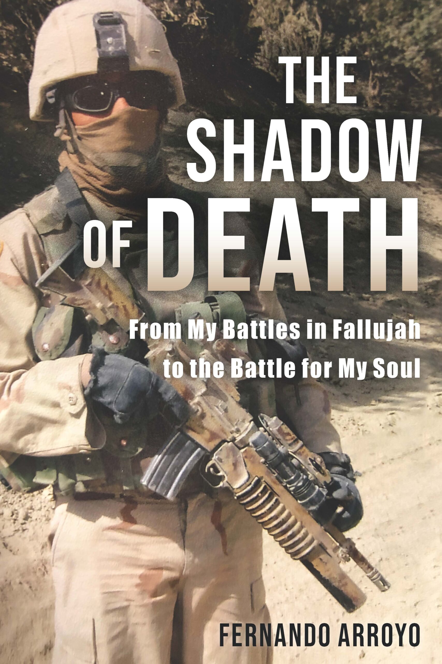 The Shadow of Death: From My Battles in Fallujah to the Battle for My Soul by Fernando Arroyo