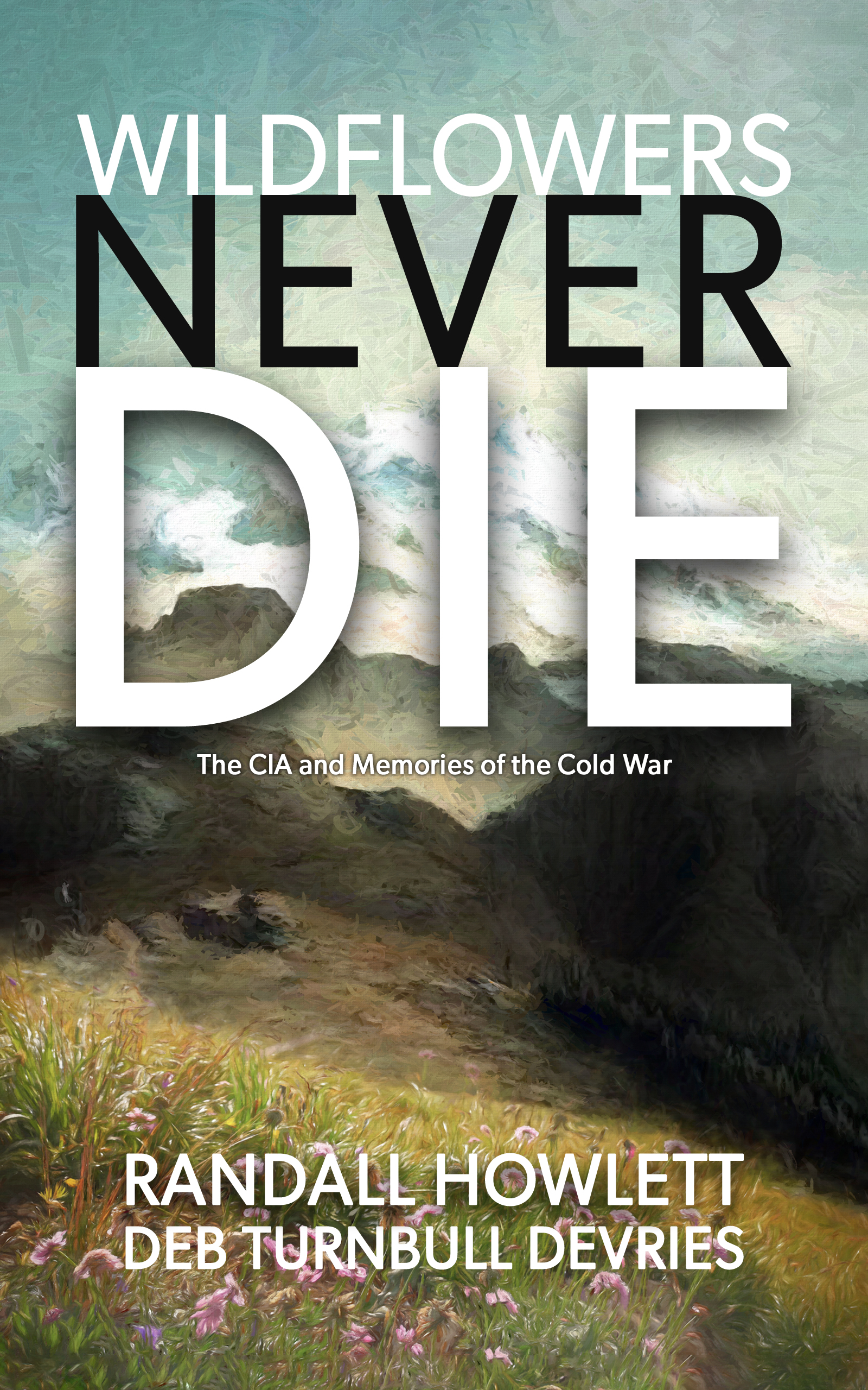 Wildflowers Never Die by Randall Howlett and Deb Turnbull DeVries