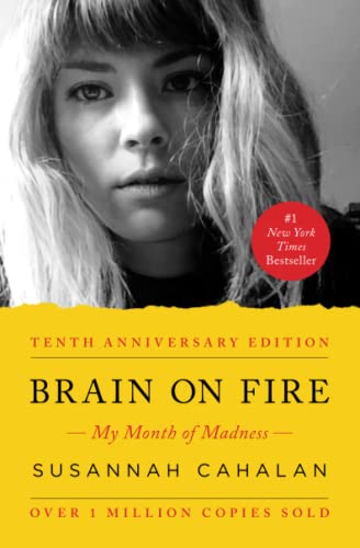 Brain on Fire: My Month of Madness by Susannah Cahalan Brain on Fire: My Month of Madness by Susannah Cahalan