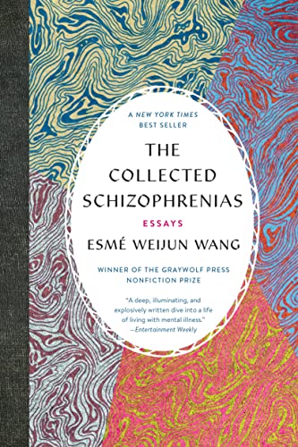 The Collected Schizophrenias by Esmé Weijun Wang The Collected Schizophrenias by Esmé Weijun Wang