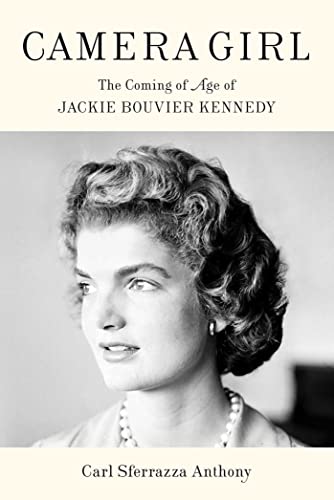 Camera Girl, the Coming of Age of Jackie Bouvier Kennedy by Carl Sferrazza Anthony