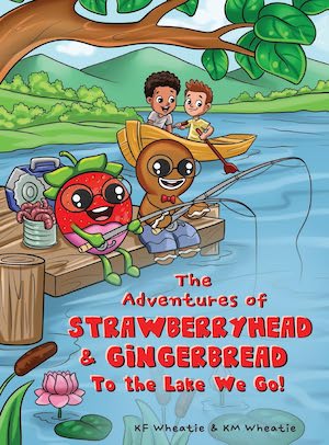 The Adventures of Strawberryhead and Gingerbread: To the Lake We Go! by KF and KM Wheatie