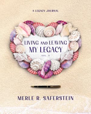 Living and Leaving My Legacy, Volume II: A Legacy Journal by Merle R. Saferstein