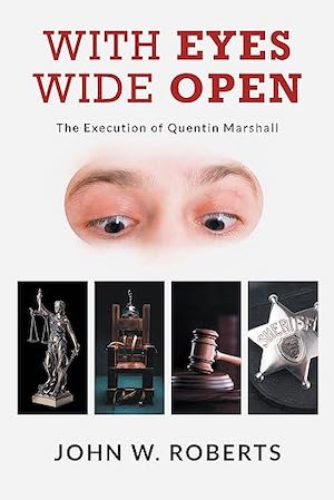 With Eyes Wide Open: The Execution of Quentin Marshall by John W. Roberts