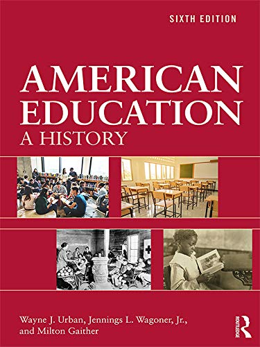 American Education: A History  by  Wayne J. Urban, Jennings L. Wagoner, Jr., Milton Gaither