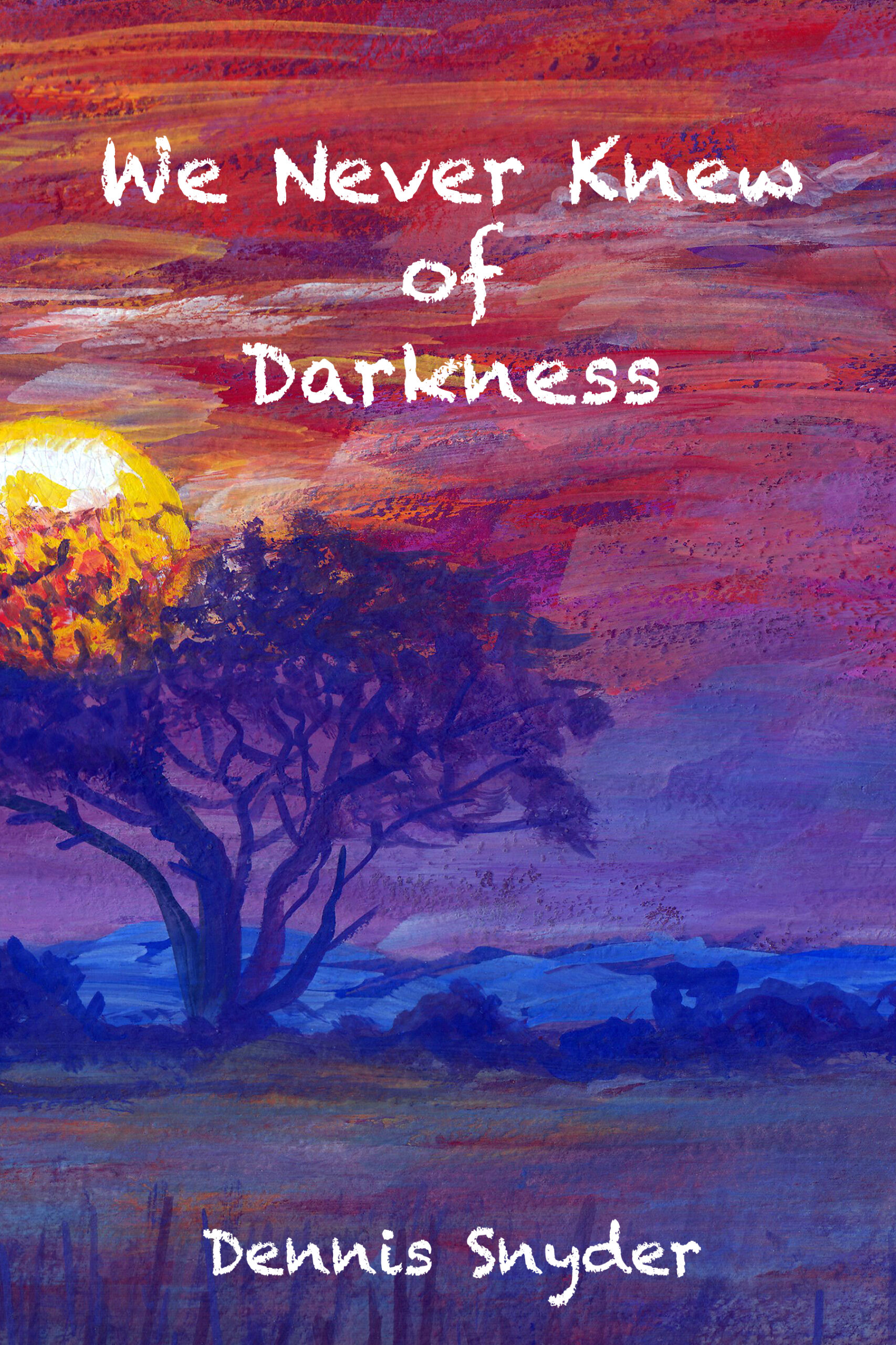 We Never Knew of Darkness by  Dennis Snyder