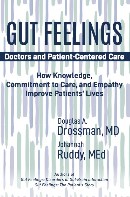 Gut Feelings- Doctors and Patient-Centered Care: How Knowledge, Commitment to Care, and Empathy Improve Patients' Lives by  Douglas A. Drossman and Johannah Ruddy
