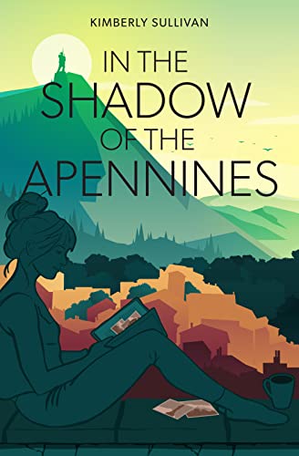 In The Shadow of The Apennines by Kimberly Sullivan