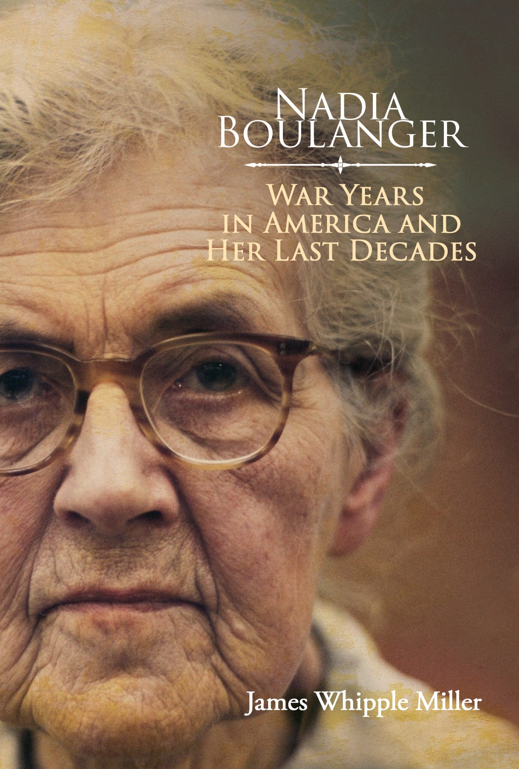 Nadia Boulanger: War Years in America and Her Last Decades by James Whipple Miller