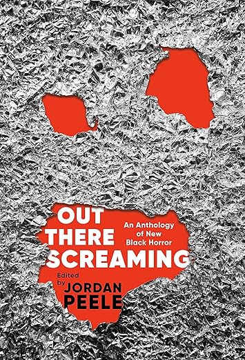 Out There Screaming: An Anthology of New Black Horror by multiple authors, edited by Jordan Peele
