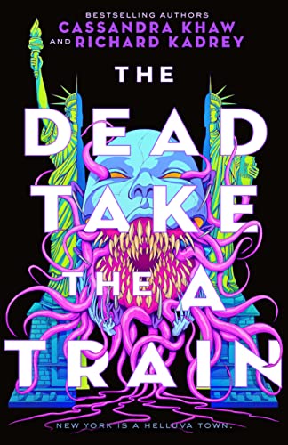 The Dead Take the A Train by Cassandra Khaw and Richard Kadrey