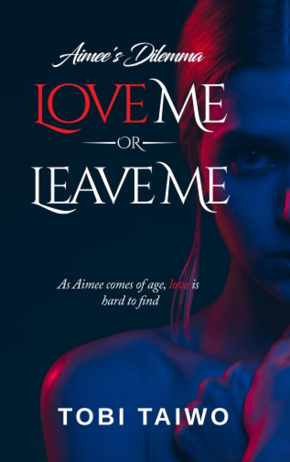 Aimee's Dilemma - Love Me or Leave Me by Tobi Taiwo