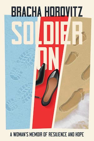 Soldier On: A Woman's Memoir of Resilience and Hope by Bracha Horovitz