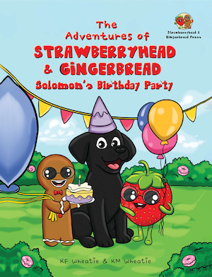 The Adventures of Strawberryhead & Gingerbread: Solomon's Birthday Party by KF and KM Wheatie