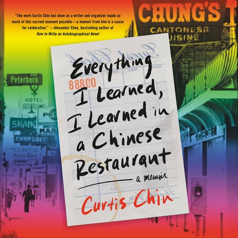 EVERYTHING I LEARNED, I LEARNED IN A CHINESE RESTAURANT: A Memoir by Curtis Chin