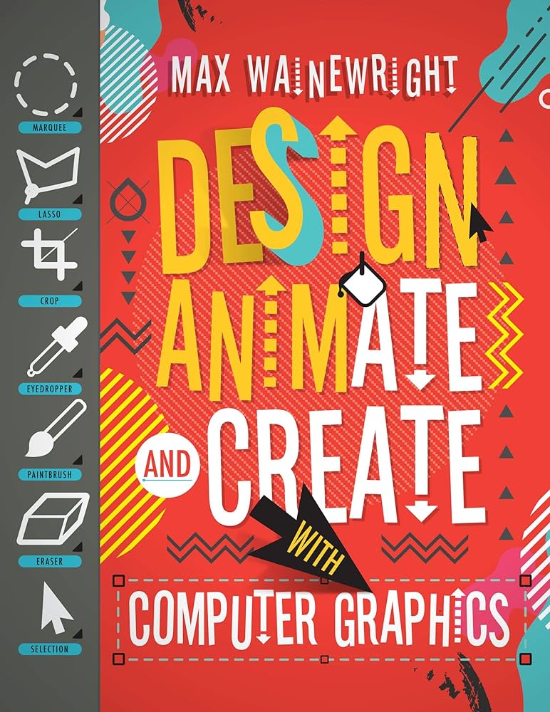 Design, Animate and Create with Computer Graphics by Max Wainewright