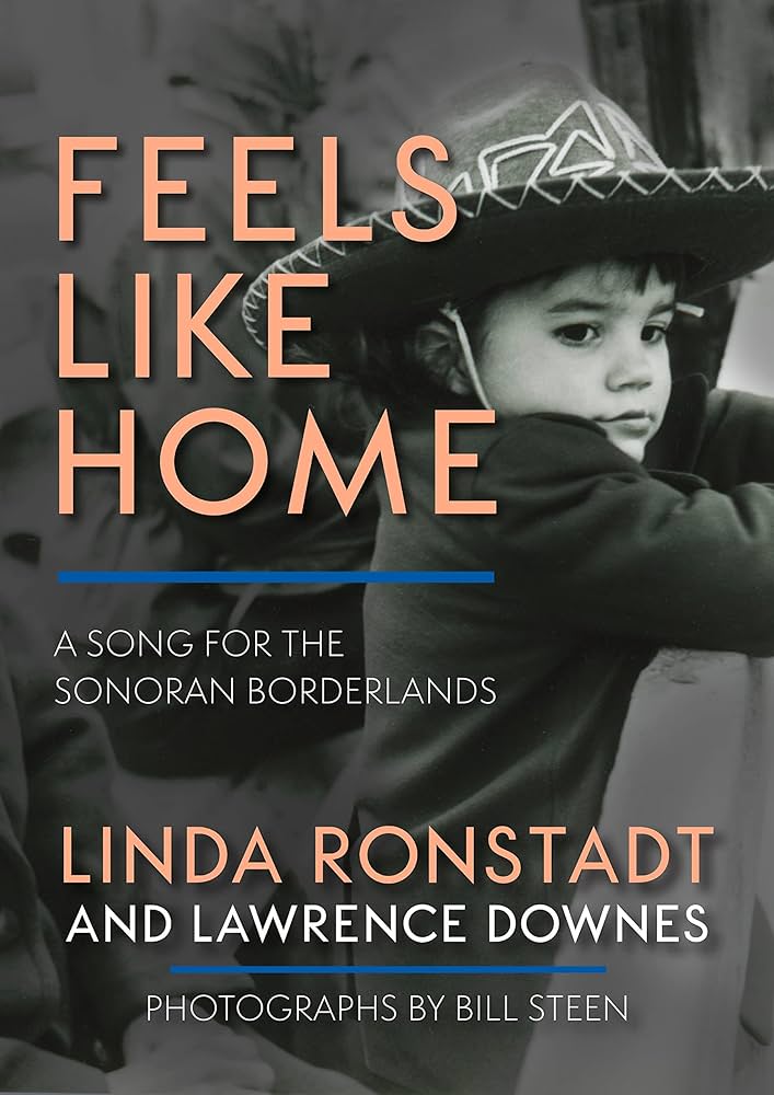 Feels Like Home: A Song for the Sonoran Borderlands by Linda Ronstadt and Lawrence Downes