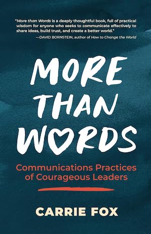 More Than Words: Communications Practices of Courageous Leaders by Carrie Fox