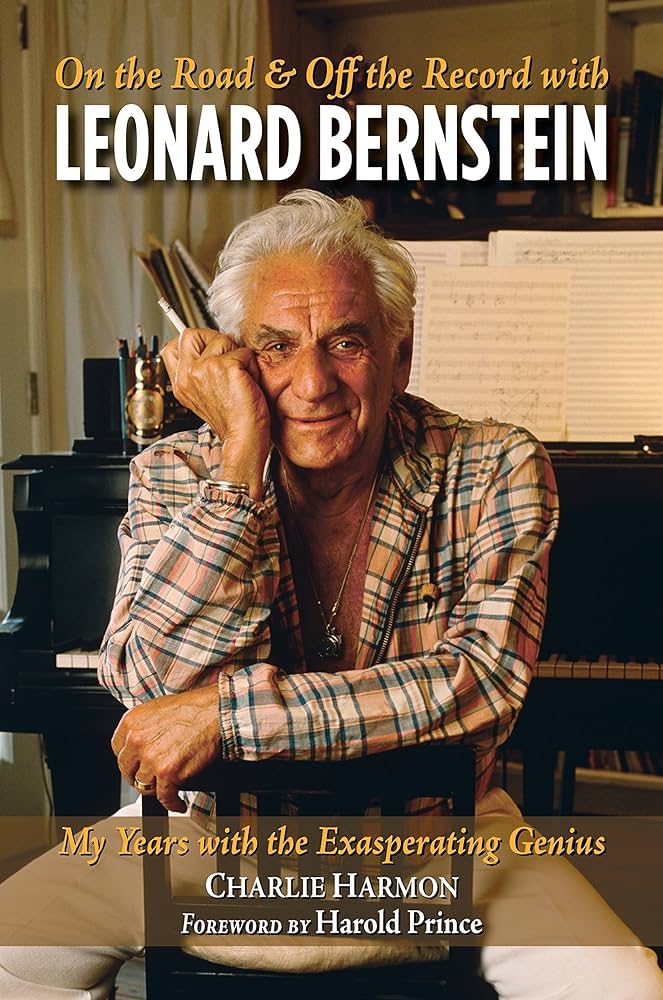 On the Road and Off the Record with Leonard Bernstein: My Years with the Exasperating Genius by Charlie Harmon
