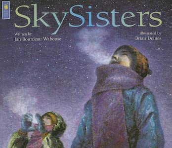 SkySisters by Jan Bourdeau Waboose, illustrated by Brian Deines