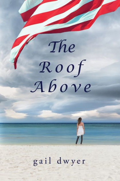 THE ROOF ABOVE by Gail Dwyer