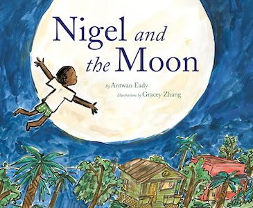 Nigel and the Moon by Antwan Eady, illustrated by Gracey Zhang
