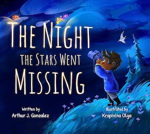 The Night the Stars Went Missing by Arthur Gonzalez, illustrated by Krapivina Olga