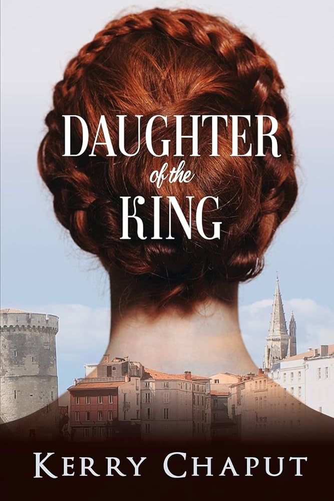 Daughter of the King by Kerry Chaput