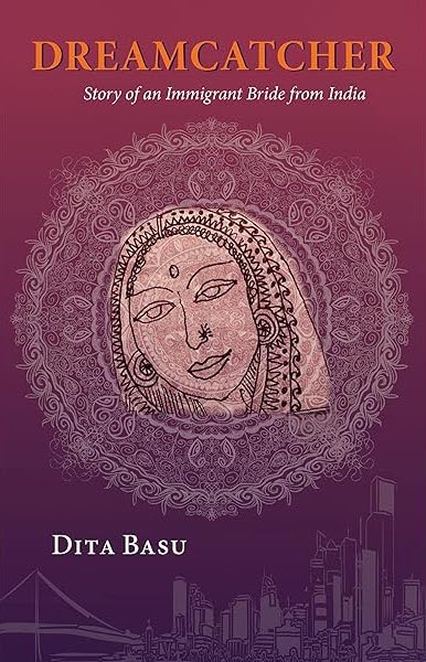 Dreamcatcher: Story of an Immigrant Bride from India by Dita Basu