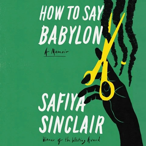 HOW TO SAY BABYLON: A Memoir by Safiya Sinclair