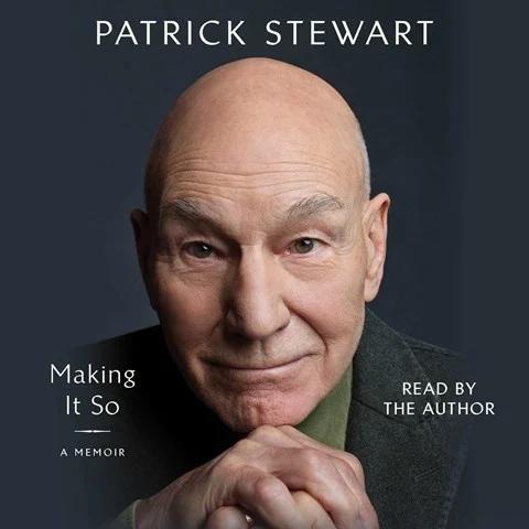 MAKING IT SO: A Memoir by Patrick Stewart