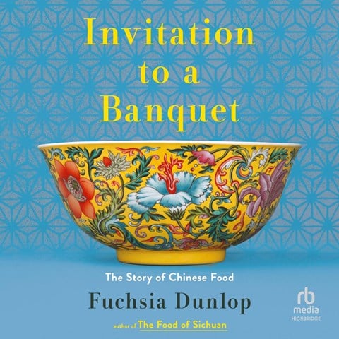 INVITATION TO A BANQUET: The Story of Chinese Food by Fuchsia Dunlop