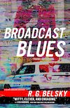 Broadcast Blues by R.G. Belsky