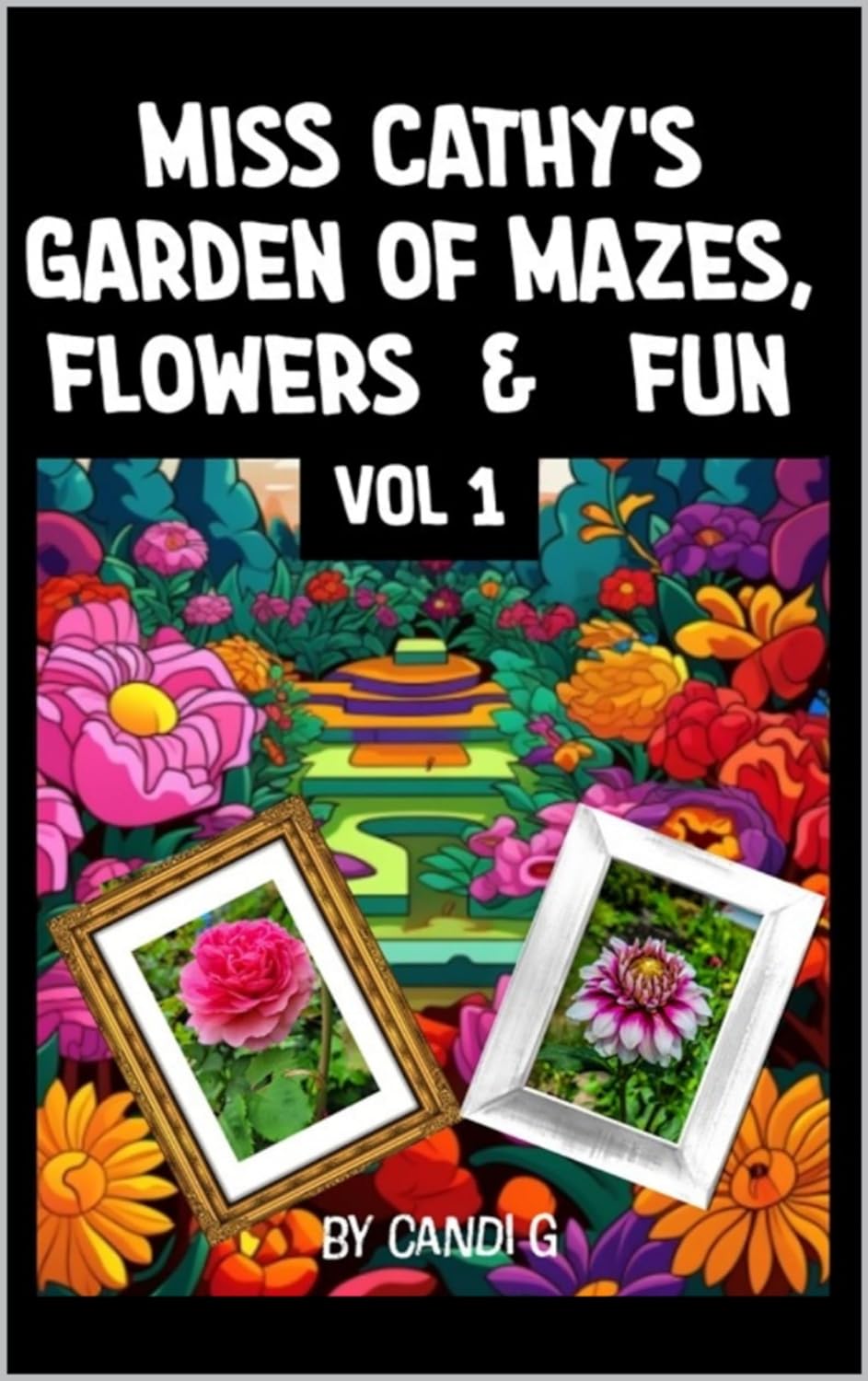 Miss Cathy's Garden of Mazes, Flowers & Fun by Candi G