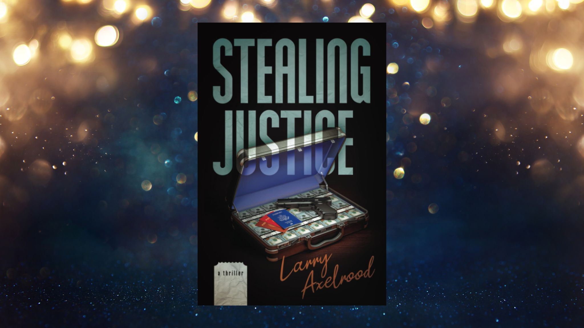 Stealing Justice by Larry Axelwood