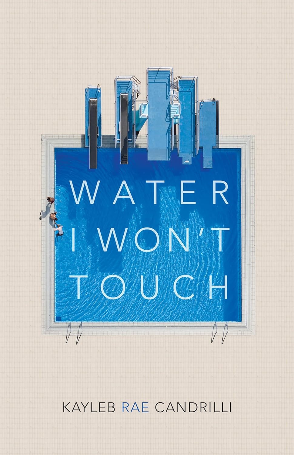 Water I Won’t Touch  by Kayleb Rae Candrilli